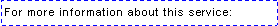 Text Box: For more information about this service: